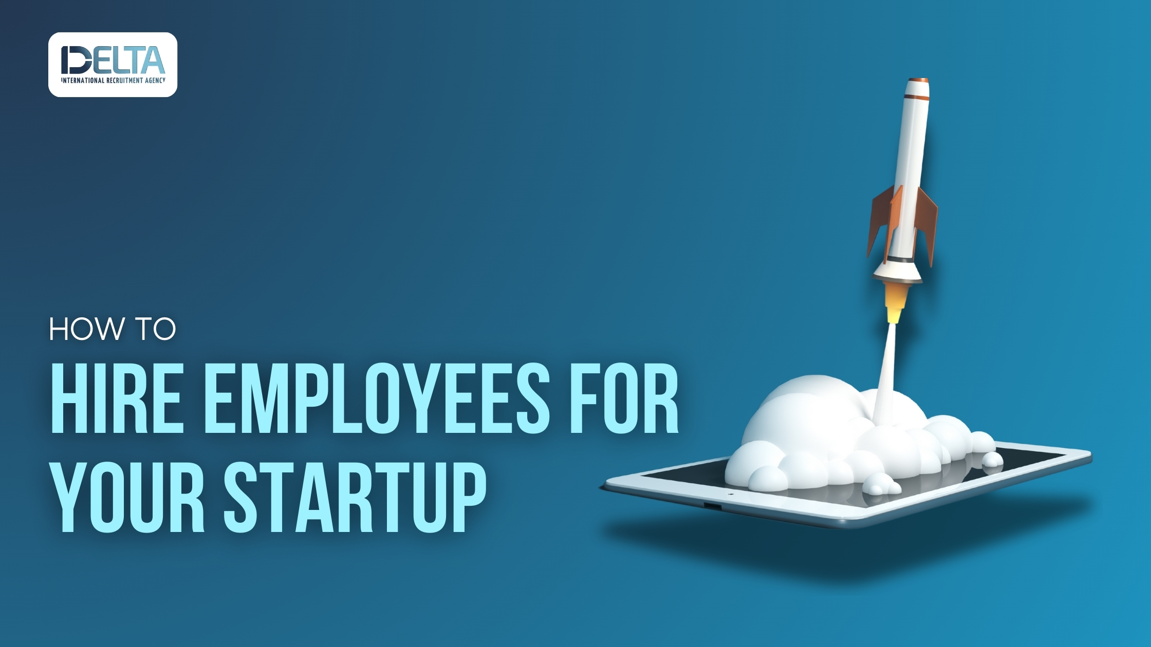 How to Hire Employees for Your Startup: A Comprehensive Guide